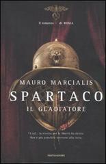 Spartaco il gladiatore. Il romanzo di Roma di Mauro Marcialis edito da Mondadori