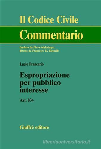 Espropriazione per pubblico interesse. Art. 834 di Lucio Francario edito da Giuffrè