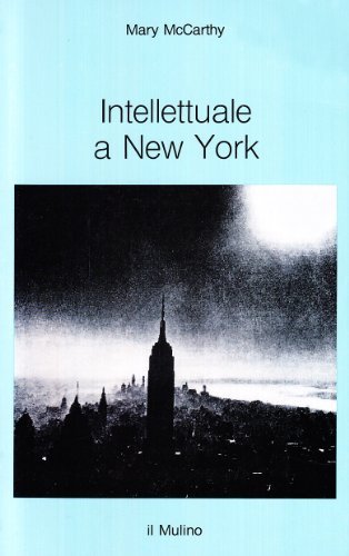 Intellettuale a New York di Mary McCarthy edito da Il Mulino