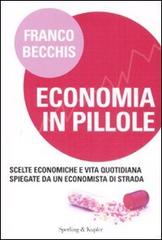Economia in pillole. Scelte economiche e vita quotidiana spiegate da un economista di strada di Franco Becchis edito da Sperling & Kupfer