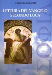 Lettura del vangelo secondo Luca di Francesco Mosetto edito da LAS