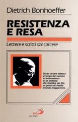 Resistenza e resa. Lettere e scritti dal carcere di Dietrich Bonhoeffer edito da San Paolo Edizioni