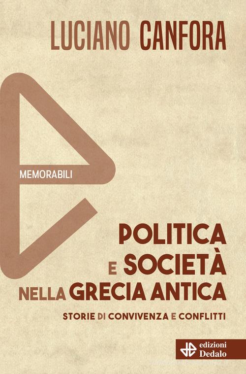 Politica e società nella Grecia antica. Nuova ediz. di Luciano Canfora edito da edizioni Dedalo