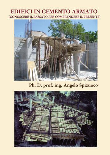Edifici in cemento armato (Conoscere il passato per comprendere il presente) di Angelo Spizuoco edito da Youcanprint