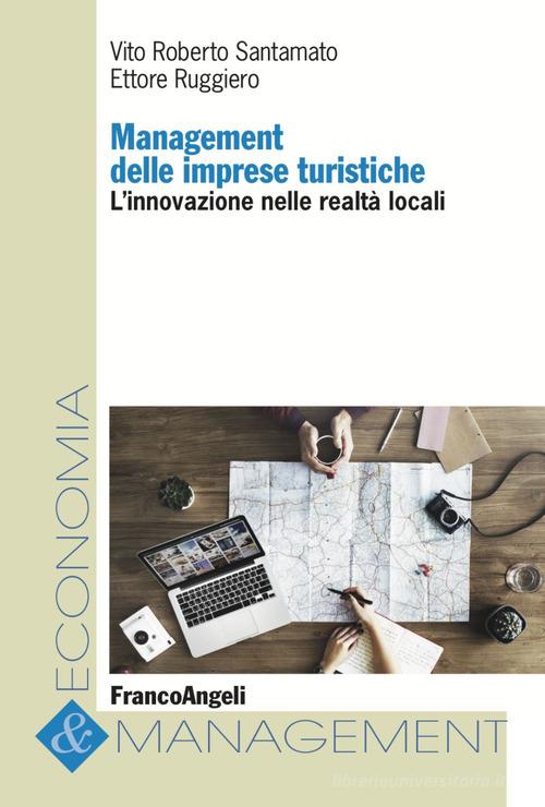 Management delle imprese turistiche. L'innovazione nelle realtà locali di Vito Roberto Santamato, Ettore Ruggiero edito da Franco Angeli