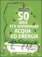 Cinquanta idee per risparmiare acqua ed energia di Siân Berry edito da De Agostini