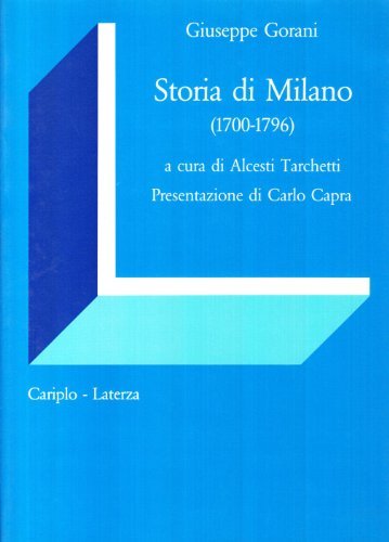 Storia di Milano (1700-1796) di Giuseppe Gorani edito da Laterza