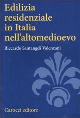 Edilizia residenziale in Italia nell'altomedioevo di Riccardo Santangeli Valenzani edito da Carocci
