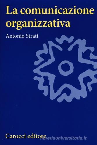 La comunicazione organizzativa di Antonio Strati edito da Carocci