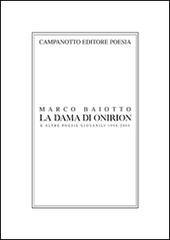 La dama di Onirion e altre poesie giovanili 1998-2000 di Marco Baiotto edito da Campanotto