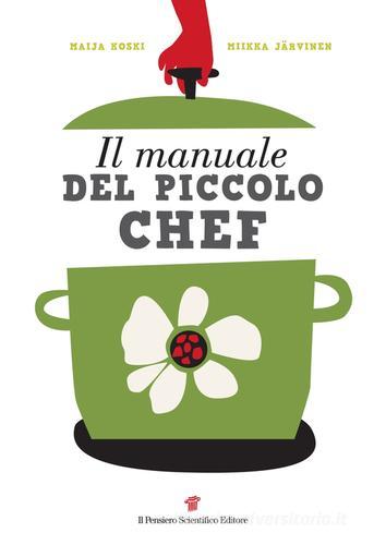 Il manuale del piccolo chef di Maija Koski, Mikka Jarvinen edito da Il Pensiero Scientifico