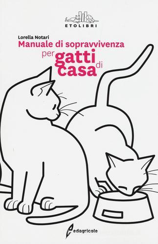 Manuale di sopravvivenza per gatti di casa di Lorella Notari edito da Edagricole