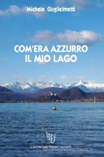 Com'era azzurro il mio lago di Michele Guglielmetti edito da L'Autore Libri Firenze