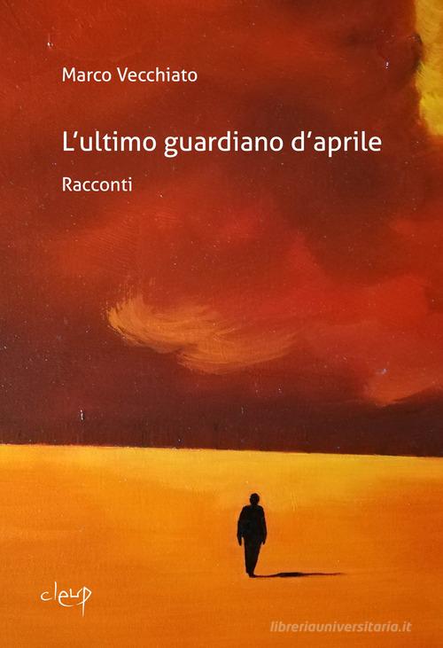 Libro L'ultimo guardiano d'aprile di Marco Vecchiato Narrativa di CLEUP