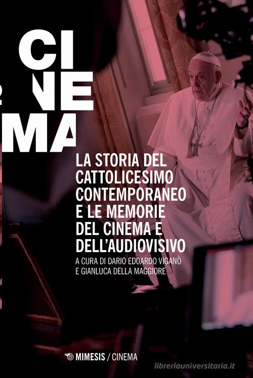 La storia del cattolicesimo contemporaneo e le memorie del cinema e dell'audiovisivo edito da Mimesis