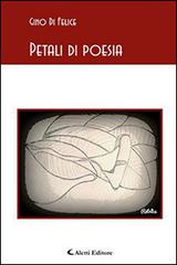 Petali di poesia di Gino Di Felice edito da Aletti
