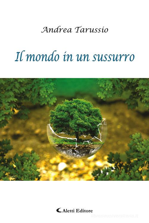Il mondo in un sussurro di Andrea Tarussio edito da Aletti