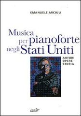 Musica per pianoforte negli Stati Uniti. Autori, opere, storia di Emanuele Arciuli edito da EDT