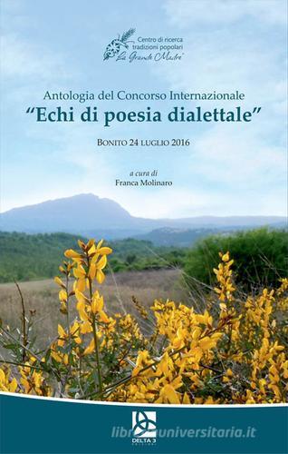 Antologia del Concorso internazionale «Echi di poesia dialettale» (Bonito, 24 luglio 2016) edito da Delta 3