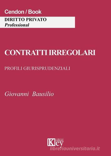 Contratti irregolari. Profili giurisprudenziali di Giovanni Bausilio edito da Key Editore