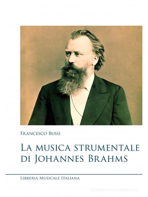 La musica strumentale di Johannes Brahms di Francesco Bussi edito da LIM