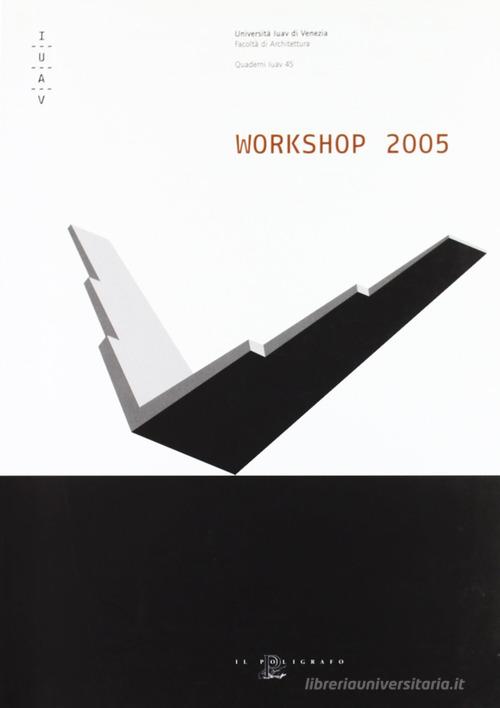 Workshop 2005. Corso di laurea in scienze dell'architettura edito da Il Poligrafo
