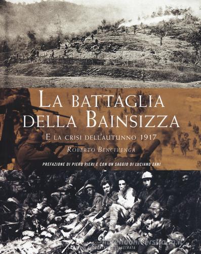 La battaglia della Bainsizza e la crisi dell'autunno 1917 di Roberto Bencivenga edito da Gaspari