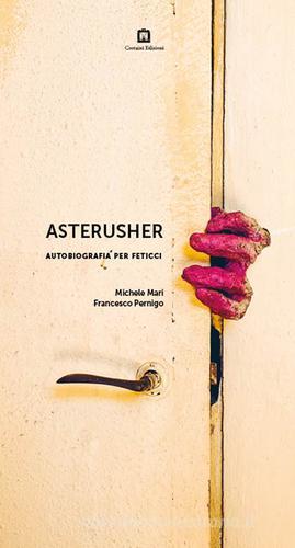 Asterusher. Autobiografia per feticci di Michele Mari, Francesco Pernigo edito da Corraini