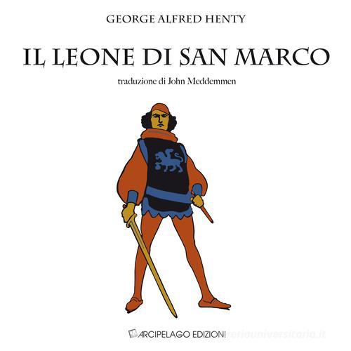 Il leone di San Marco. Venezia nel quattordicesimo secolo di George A. Henty edito da Arcipelago Edizioni