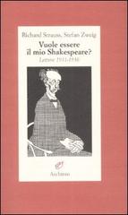 Vuole essere il mio Shakespeare? Lettere (1931-1935) di Richard Strauss, Stefan Zweig edito da Archinto