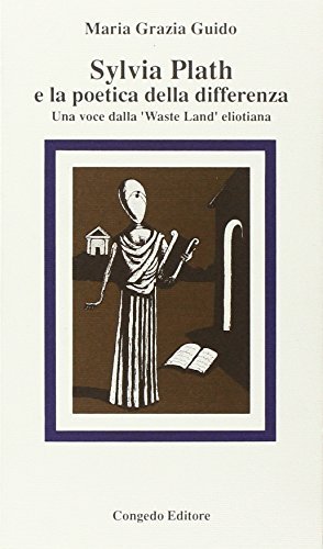 Sylvia Plath e la poetica della differenza. Una voce della «Waste Land» eliotiana di Maria Grazia Guido edito da Congedo