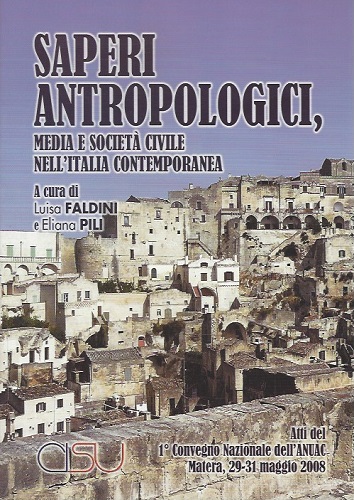 Saperi antropologici, media e società civile nell'Italia contemporanea. Atti del 1° Convegno nazionale dell'ANUAC (Matera, maggio 2008) edito da CISU