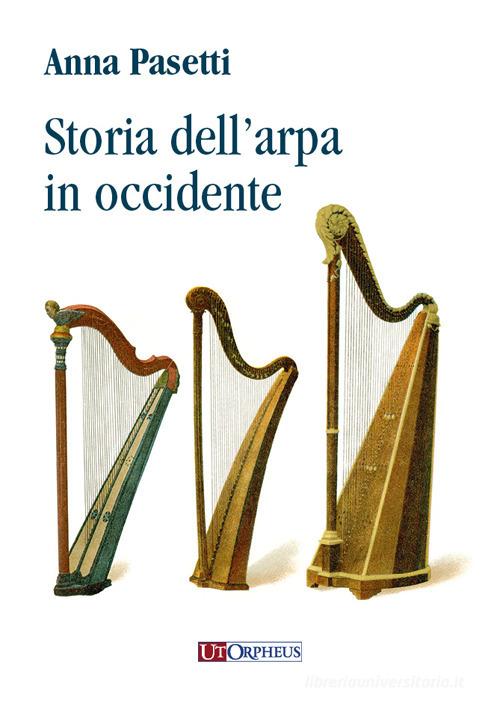 Storia dell'arpa in occidente di Anna Pasetti edito da Ut Orpheus