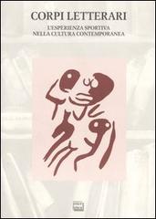 Corpi letterari. L'esperienza sportiva nella cultura contemporanea. Atti del convegno sport e letteratura (Vercelli, 1-2 ottobre 2004) edito da Interlinea