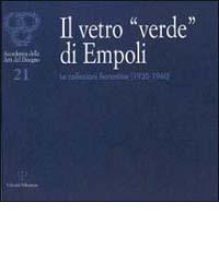 Il vetro «verde» di Empoli. Le collezioni fiorentine (1930-1960) edito da Polistampa