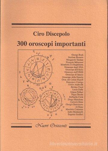 Trecento oroscopi importanti di Ciro Discepolo edito da Nuovi Orizzonti
