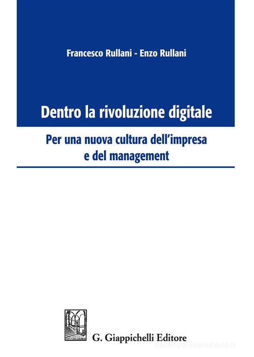 Dentro la rivoluzione digitale. Per una nuova cultura dell'impresa e del management di Enzo Rullani, Francesco Rullani edito da Giappichelli