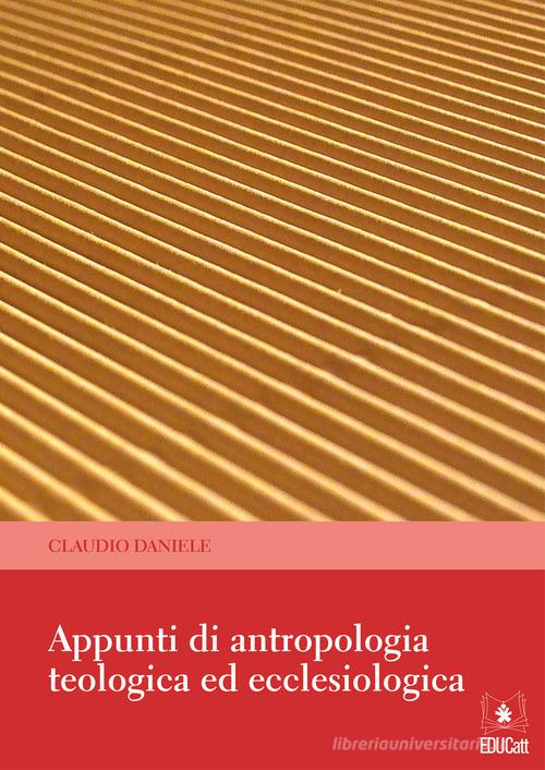 Appunti di antropologia teologica ed ecclesiologica di Daniele Claudio edito da EDUCatt Università Cattolica