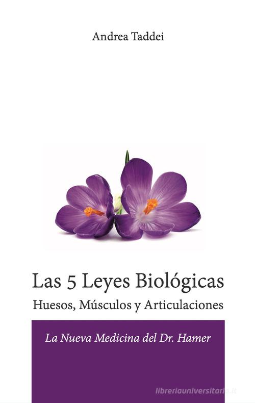 Las 5 leyes biológicas. Huesos, músculos y articulaciones. La nueva medicina del Dr. Hamer di Andrea Taddei edito da Taddei Andrea
