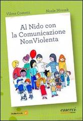 Al nido con la comunicazione nonviolenta di Vilma Costetti, Noele Mrazek edito da Esserci