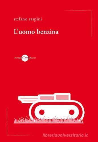 L'uomo benzina di Stefano Raspini edito da Miraggi Edizioni