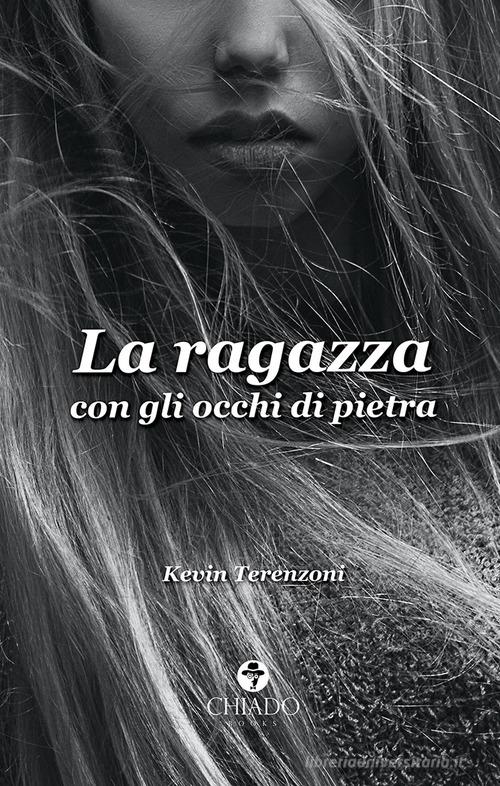 La ragazza con gli occhi di pietra di Kevin Terenzoni edito da Chiado Books Italia