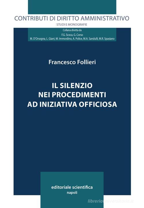 Il silenzio nei procedimenti ad iniziativa officiosa di Francesco Follieri edito da Editoriale Scientifica