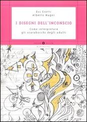 I disegni dell'inconscio. Come interpretare gli scarabocchi degli adulti di Evi Crotti, Alberto Magni edito da Mondadori
