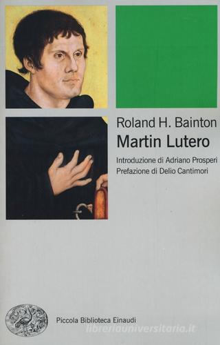 Martin Lutero di Roland H. Bainton edito da Einaudi