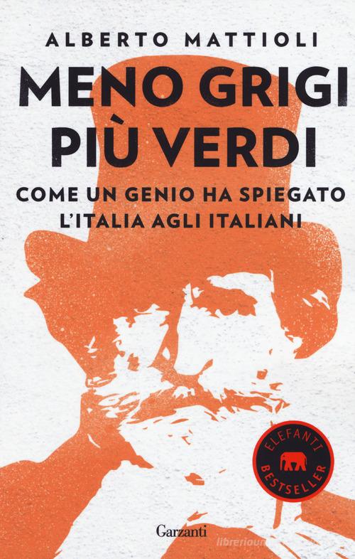 Meno grigi più Verdi. Come un genio ha spiegato l'Italia agli italiani di Alberto Mattioli edito da Garzanti