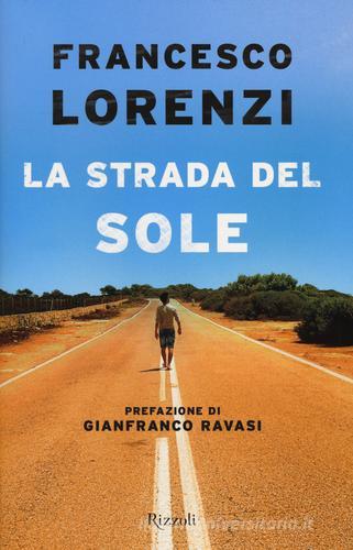 La strada del Sole di Francesco Lorenzi edito da Rizzoli