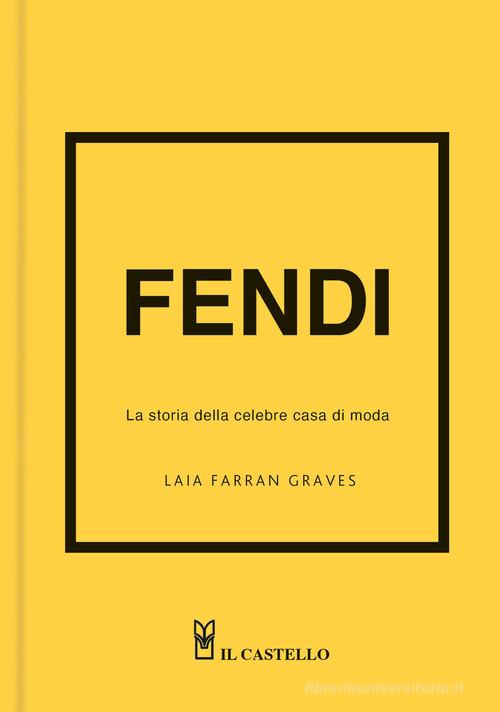 Fendi. La storia della celebre casa di moda. Ediz. a colori di Frances Solá-Santiago edito da Il Castello