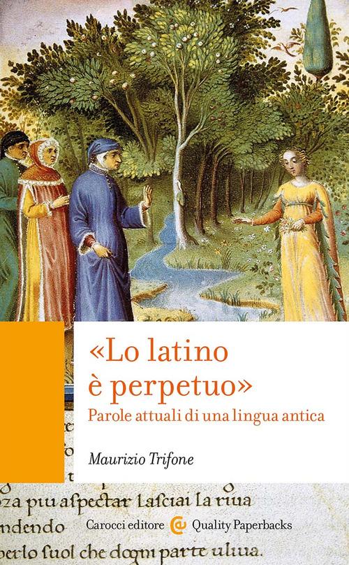 «Lo latino è perpetuo». Parole attuali di una lingua antica di Maurizio ...