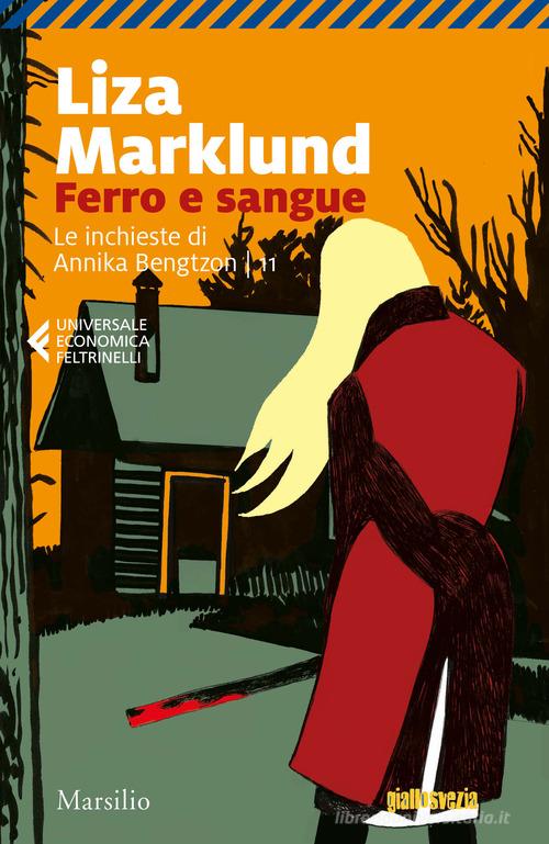 Ferro e sangue. Le inchieste di Annika Bengtzon vol.11 di Liza Marklund edito da Marsilio